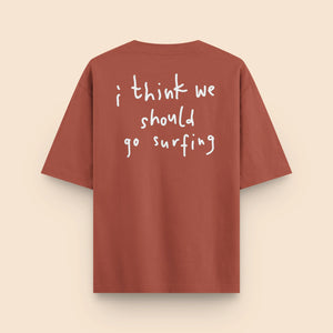 T-Shirt - i think we should go surfing