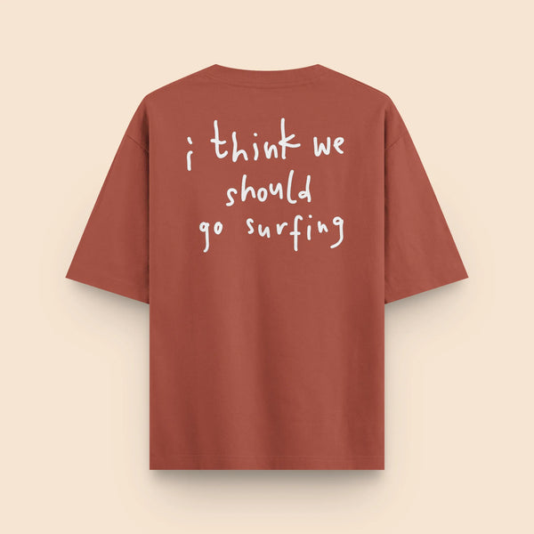 T-Shirt - i think we should go surfing